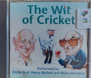 The Wit of Cricket written by Various Cricket Commentators performed by Dickie Bird, Henry Blofeld and Brian Johnston on Audio CD (Abridged)